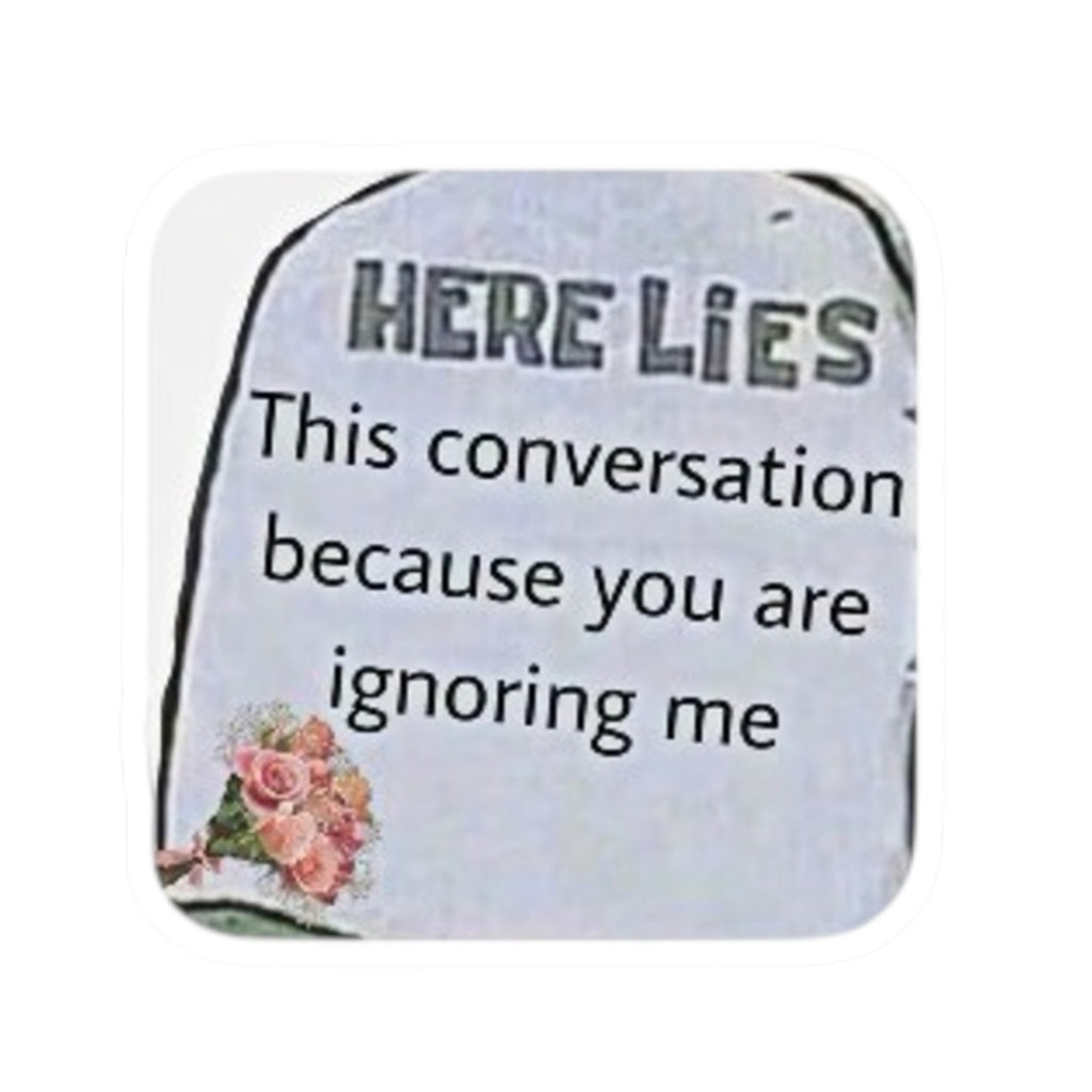 Sticker — "Here Lies This Conversation Because You Are Ignoring Me" Floral Laptop Decal