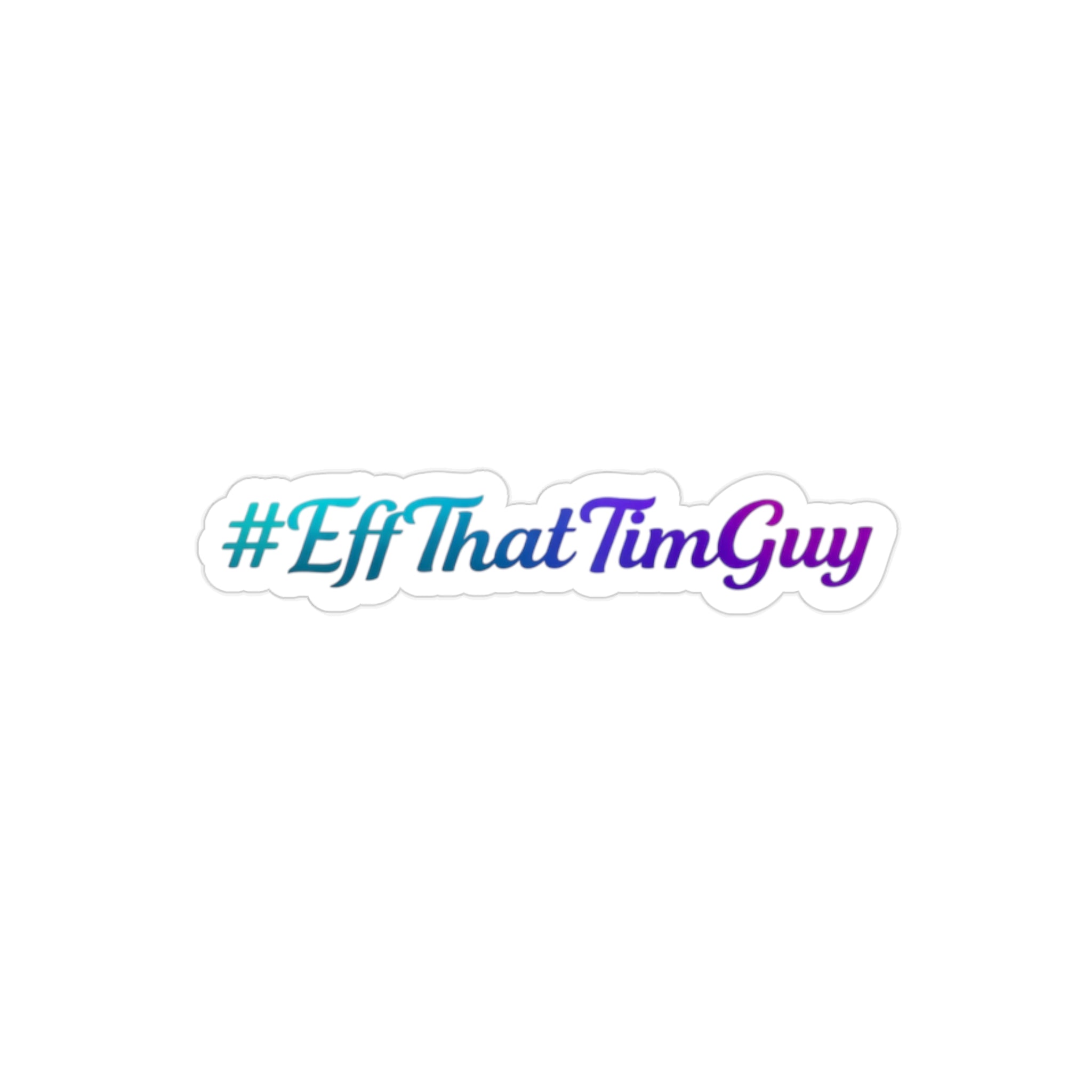TwoCoppersTim “#EffThatTimGuy” Transparent Die-Cut Outdoor Sticker