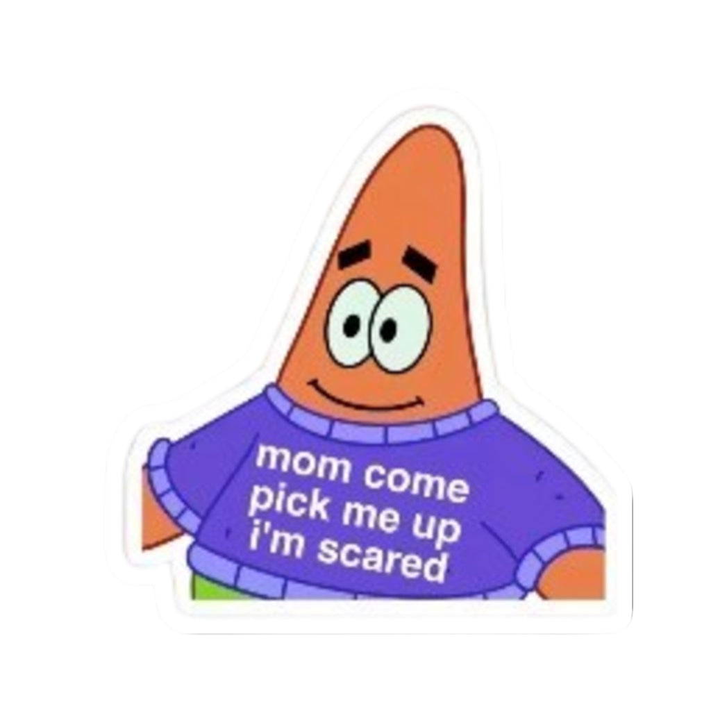 "Mom Come Pick Me Up I’m Scared" Kiss-Cut Vinyl Decal