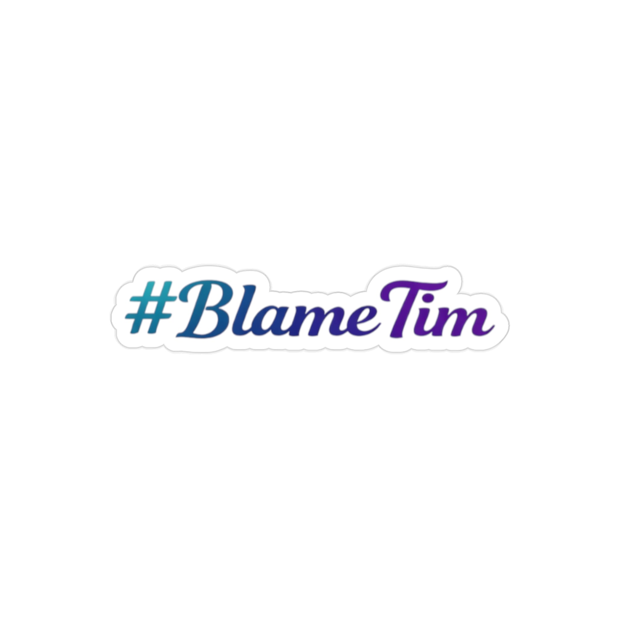 TwoCoppersTim #BlameTim Die-Cut Transparent Outdoor Sticker