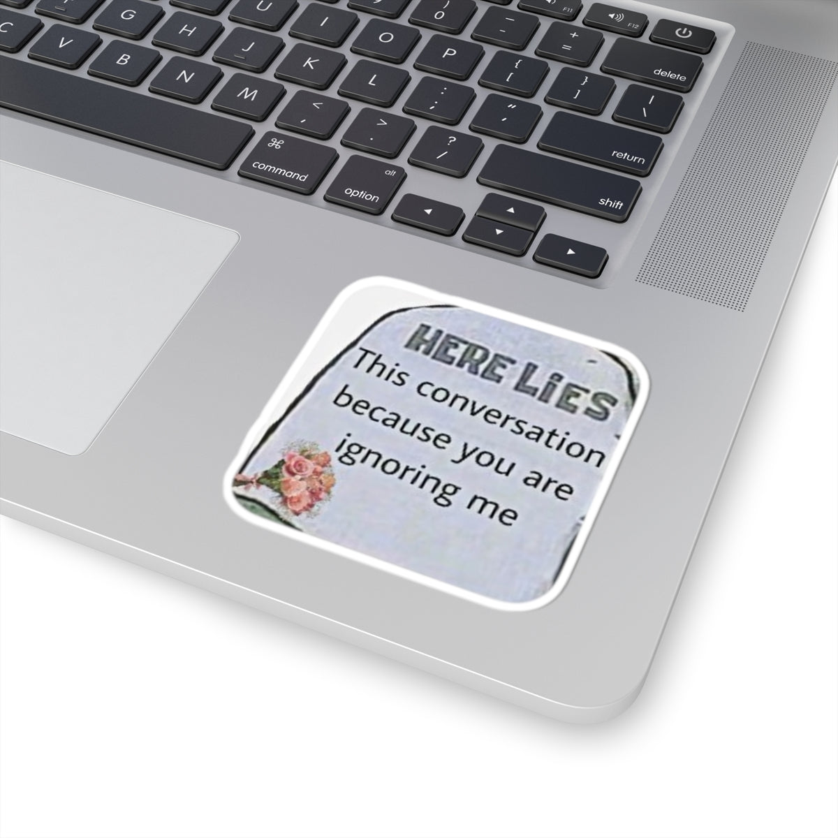 Sticker — "Here Lies This Conversation Because You Are Ignoring Me" Floral Laptop Decal