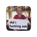 “did i fucking ask” Funny Sassy Vinyl Sticker