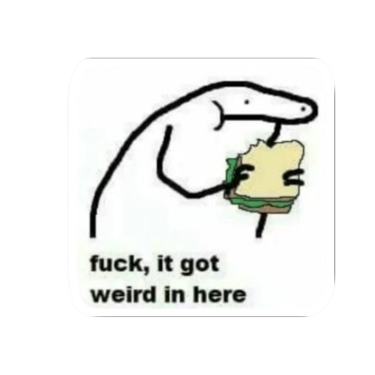 Funny “Fuck, It Got Weird In Here” Sticker — Meme Kiss-Cut Laptop Decal