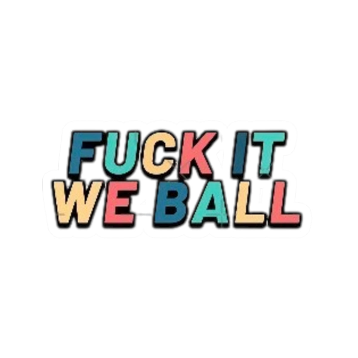 “Fuck It We Ball” Colorful Retro Text Sticker