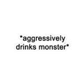 Aggressively Drinks Monster Sticker