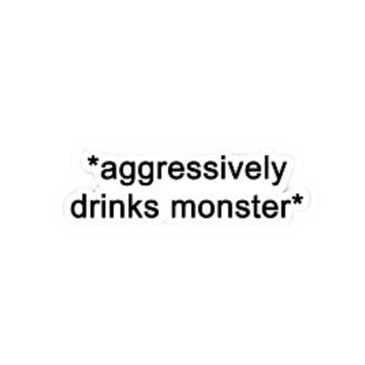 Aggressively Drinks Monster Sticker